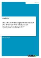 Blohm, L: ARD als Wahlkampfhelferin der AfD? Die Rolle von P di Lisa Blohm edito da GRIN Verlag