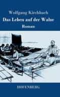Das Leben auf der Walze di Wolfgang Kirchbach edito da Hofenberg