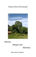 Matoke, Mangos und Moskitos di Johanna Maria Schwidergall edito da Books on Demand