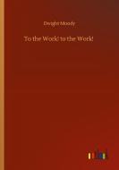 To the Work! to the Work! di Dwight Moody edito da Outlook Verlag
