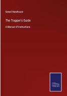 The Trapper's Guide di Sewell Newhouse edito da Salzwasser-Verlag GmbH