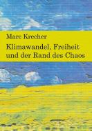 Klimawandel, Freiheit und der Rand des Chaos di Marc Krecher edito da Books on Demand