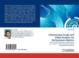 Colonoscopy Image and Video Analysis for Performance Metrics di Avnish Malik edito da LAP Lambert Acad. Publ.
