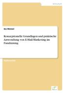 Konzeptionelle Grundlagen und praktische Anwendung von E-Mail-Marketing im Fundraising di Ina Wenzel edito da Diplom.de