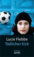 Tödlicher Kick di Lucie Flebbe edito da Grafit Verlag