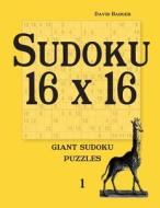 Sudoku 16 X 16: Giant Sudoku Puzzles 1 di David Badger edito da Udo Degener