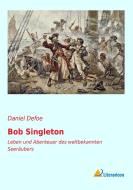Bob Singleton di Daniel Defoe edito da Literaricon Verlag