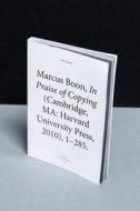 Marcus Boon, In Praise of Copying (Cambridge, MA: Harvard University Press, 2010), 1-285 di Franz Thalmair edito da Revolver Publishing