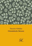 Orientalische Skizzen di Theodor Nöldeke edito da Classic-Library