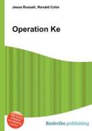 Operation Ke di Jesse Russell, Ronald Cohn edito da Book On Demand Ltd.