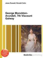 George Monckton-arundell, 7th Viscount Galway di Jesse Russell, Ronald Cohn edito da Book On Demand Ltd.