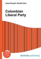 Colombian Liberal Party di Jesse Russell, Ronald Cohn edito da Book On Demand Ltd.