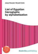 List Of Egyptian Hieroglyphs By Alphabetization edito da Book On Demand Ltd.