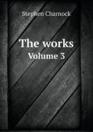 The Works Volume 3 di Stephen Charnock edito da Book On Demand Ltd.