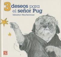 3 Deseos Para el Senor Pug di Sebastian Meschenmoser edito da FONDO DE CULTURA ECONOMICA