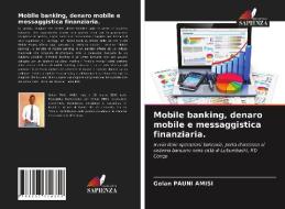Mobile banking, denaro mobile e messaggistica finanziaria. di Golan Pauni Amisi edito da LIGHTNING SOURCE INC