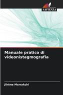 Manuale pratico di videonistagmografia di Jihene Marrakchi edito da Edizioni Sapienza