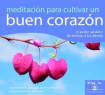 Meditacion Para Cultivar un Buen Corazon: El Poder Sanador de Estimar A los Demas edito da Tharpa Publications