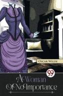 A Woman Of No Importance di Oscar Wilde edito da DOUBLE 9 BOOKSLLP