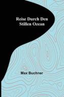 Reise durch den Stillen Ozean di Max Buchner edito da Alpha Editions