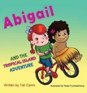 Abigail and the Tropical Island Adventure di Tali Carmi edito da Valcal Software Ltd