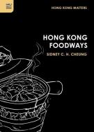 Hong Kong Foodways di Sidney C. H. Cheung edito da HONG KONG UNIV PR