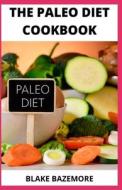 The Paleo Diet Cookbook di Blake Bazemore edito da Independently Published