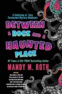 Between A Rock And A Haunted Place di Mandy M Roth edito da Independently Published