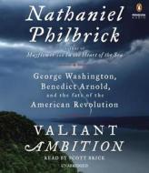 Valiant Ambition: George Washington, Benedict Arnold, and the Fate of the American Revolution di Nathaniel Philbrick edito da Penguin Audiobooks