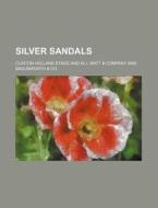 Silver Sandals di Clinton Holland Stagg edito da General Books Llc