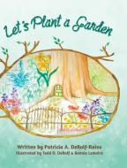 Let's Plant a Garden di Patricia A. DeRolf-Rains edito da Tellwell Talent