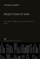 Projections of War di Thomas Doherty edito da Columbia University Press