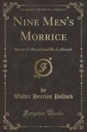 Nine Men's Morrice: Stories Collected and Re-Collected (Classic Reprint) di Walter Herries Pollock edito da Forgotten Books