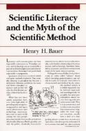 Scientific Literacy and the Myth of the Scientific Method di Henry H. Bauer edito da University of Illinois Press