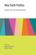 New Earth Politics - Essays from the Anthropocene di Simon Nicholson edito da MIT Press