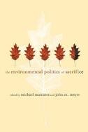 The Environmental Politics of Sacrifice di Michael Maniates edito da MIT Press Ltd