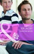 A Daddy For Jacoby di Christyne Butler edito da Harlequin (uk)
