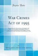 War Crimes Act of 1995: Hearing Before the Subcommittee on Immigration and Claims of the Committee on the Judiciary, House of Representatives, di United States Committee on Th Judiciary edito da Forgotten Books