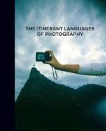 The Itinerant Languages of Photography di Eduardo Cadava edito da Yale University Press