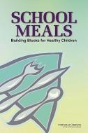 School Meals di Institute of Medicine, Food and Nutrition Board, Committee on Nutrition Standards for National School Lunch and Breakfast Programs edito da National Academies Press