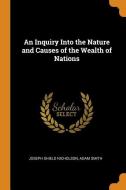 An Inquiry Into The Nature And Causes Of The Wealth Of Nations di Joseph Shield Nicholson, Adam Smith edito da Franklin Classics Trade Press