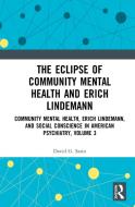 The Eclipse Of Community Mental Health And Erich Lindemann di David G. Satin edito da Taylor & Francis Ltd