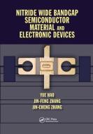 Nitride Wide Bandgap Semiconductor Material And Electronic Devices di Yue Hao, Jin Feng Zhang, Jin Cheng Zhang edito da Taylor And Francis