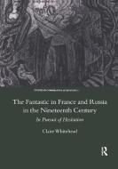 The Fantastic In France And Russia In The 19th Century di Claire Whitehead edito da Taylor & Francis Ltd