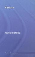 Rhetoric di Dr. Jennifer Richards edito da Taylor & Francis Ltd