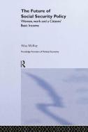 The Future of Social Security Policy di Ailsa (Glasgow Caledonian University McKay edito da Taylor & Francis Ltd