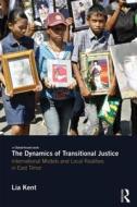 The Dynamics of Transitional Justice di Lia Kent edito da Taylor & Francis Ltd