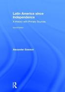 Latin America since Independence di Alexander (Simon Fraser University Dawson edito da Taylor & Francis Ltd