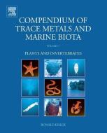 Compendium of Trace Metals and Marine Biota: Volume 1: Plants and Invertebrates di Ronald Eisler edito da ELSEVIER SCIENCE & TECHNOLOGY