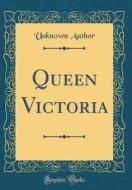 Queen Victoria (Classic Reprint) di Unknown Author edito da Forgotten Books